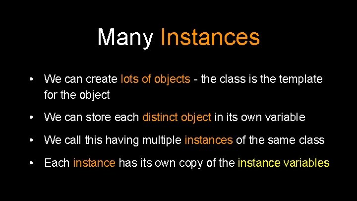 Many Instances • We can create lots of objects - the class is the Many Instances • We can create lots of objects - the class is the