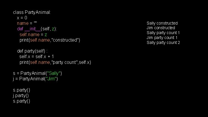 class Party. Animal: x = 0 name = "" def __init__(self, z): self. name class Party. Animal: x = 0 name = "" def __init__(self, z): self. name