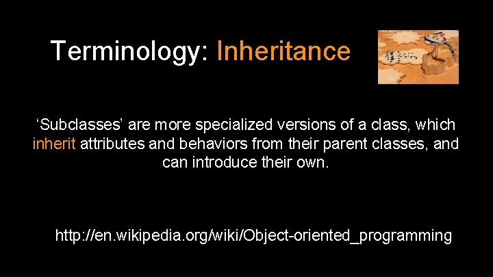 Terminology: Inheritance ‘Subclasses’ are more specialized versions of a class, which inherit attributes and Terminology: Inheritance ‘Subclasses’ are more specialized versions of a class, which inherit attributes and