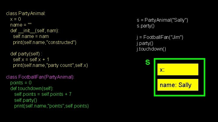 class Party. Animal: x = 0 name = "" def __init__(self, nam): self. name