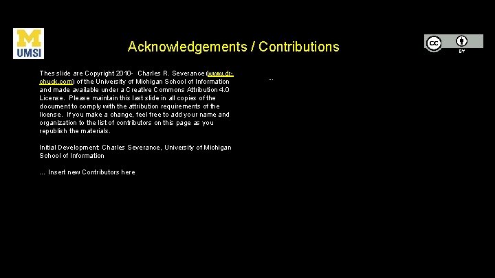 Acknowledgements / Contributions Thes slide are Copyright 2010 - Charles R. Severance (www. drchuck. Acknowledgements / Contributions Thes slide are Copyright 2010 - Charles R. Severance (www. drchuck.