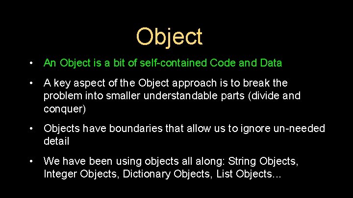 Object • An Object is a bit of self-contained Code and Data • A