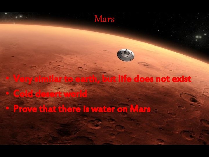 Mars • Very similar to earth, but life does not exist • Cold desert