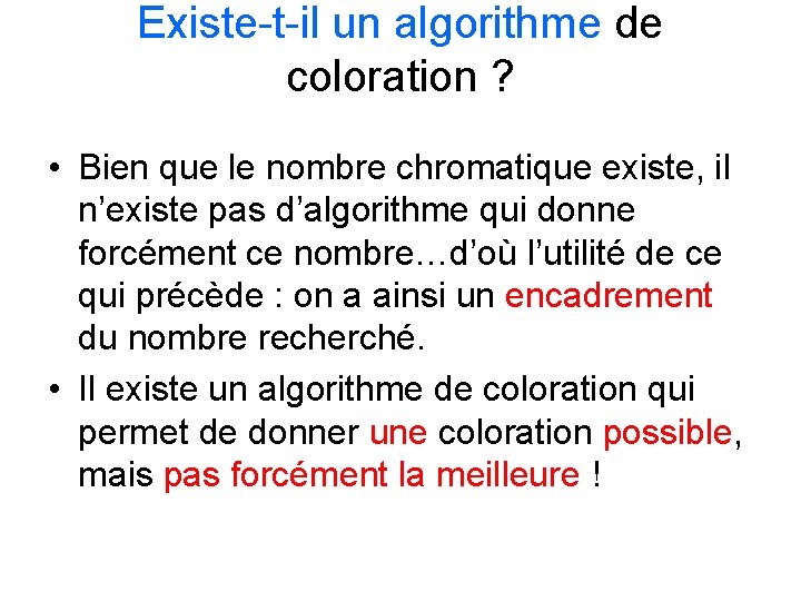 Existe-t-il un algorithme de coloration ? • Bien que le nombre chromatique existe, il