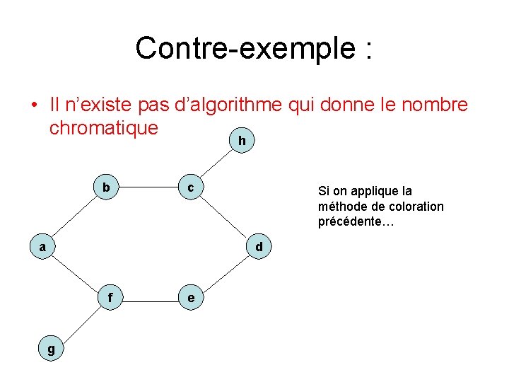 Contre-exemple : • Il n’existe pas d’algorithme qui donne le nombre chromatique h b