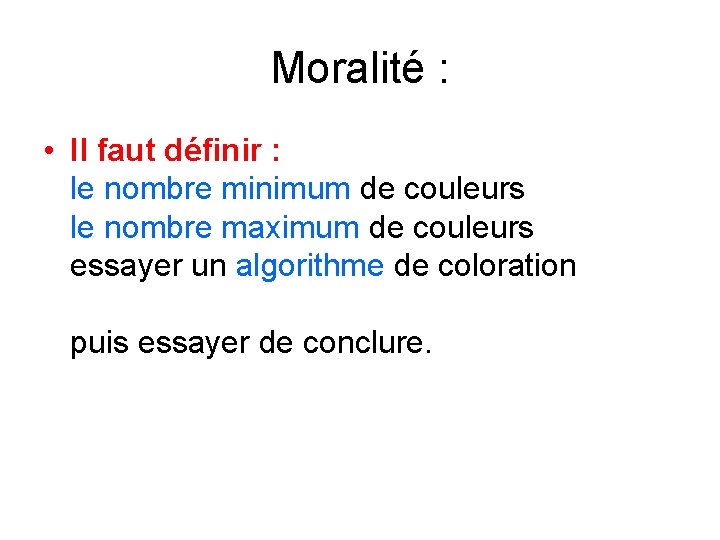 Moralité : • Il faut définir : le nombre minimum de couleurs le nombre