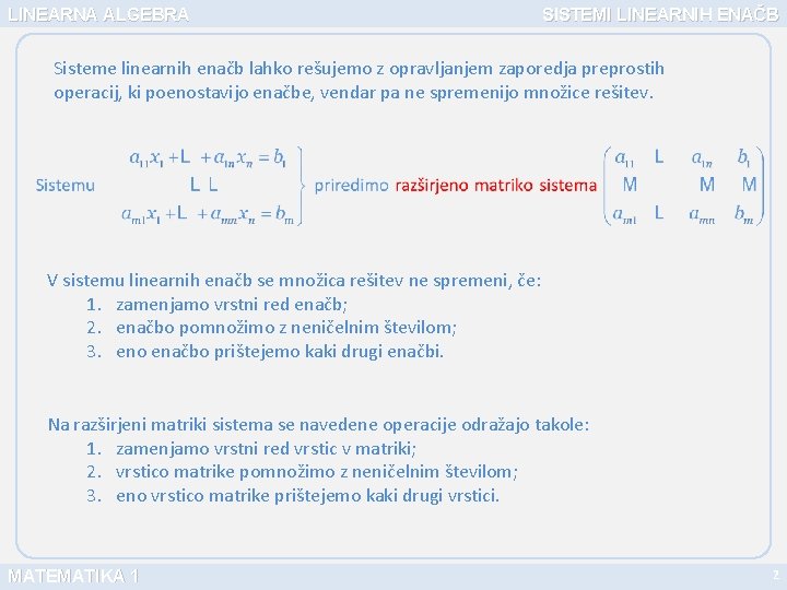 LINEARNA ALGEBRA SISTEMI LINEARNIH ENAČB Sisteme linearnih enačb lahko rešujemo z opravljanjem zaporedja preprostih