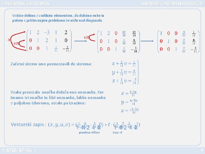 LINEARNA ALGEBRA SISTEMI LINEARNIH ENAČB Vrstice delimo z vodilnim elementom, da dobimo enke in