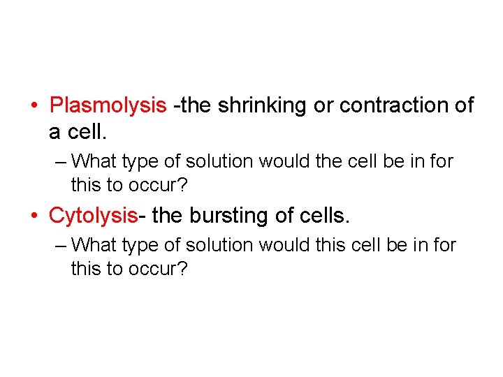  • Plasmolysis -the shrinking or contraction of a cell. – What type of