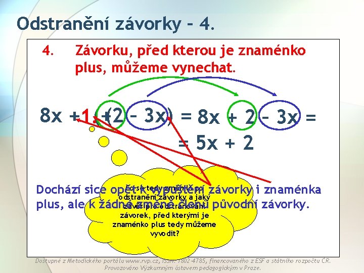 Odstranění závorky – 4. 4. Závorku, před kterou je znaménko plus, můžeme vynechat. 8