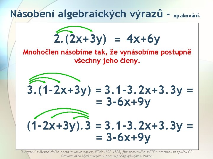 Násobení algebraických výrazů - opakování. 2. (2 x+3 y) = 4 x+6 y Mnohočlen