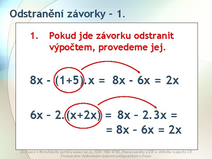 Odstranění závorky – 1. 1. Pokud jde závorku odstranit výpočtem, provedeme jej. 8 x