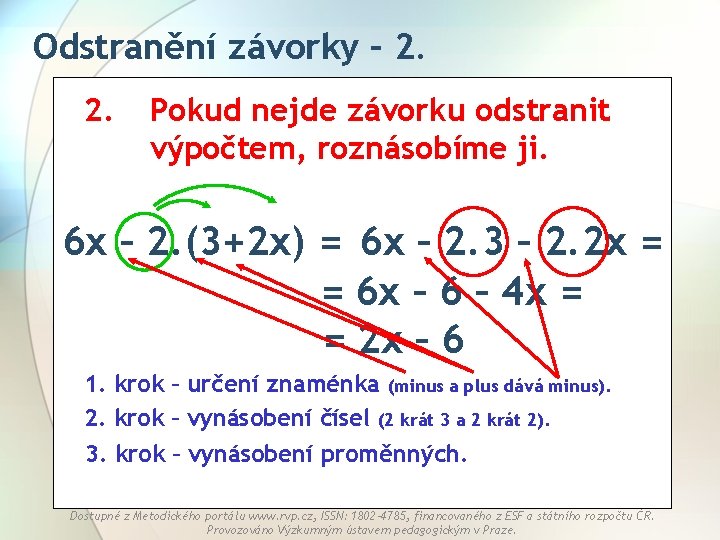 Odstranění závorky – 2. 2. Pokud nejde závorku odstranit výpočtem, roznásobíme ji. 6 x