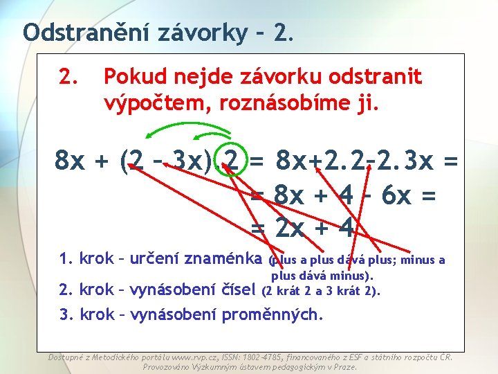 Odstranění závorky – 2. 2. Pokud nejde závorku odstranit výpočtem, roznásobíme ji. 8 x