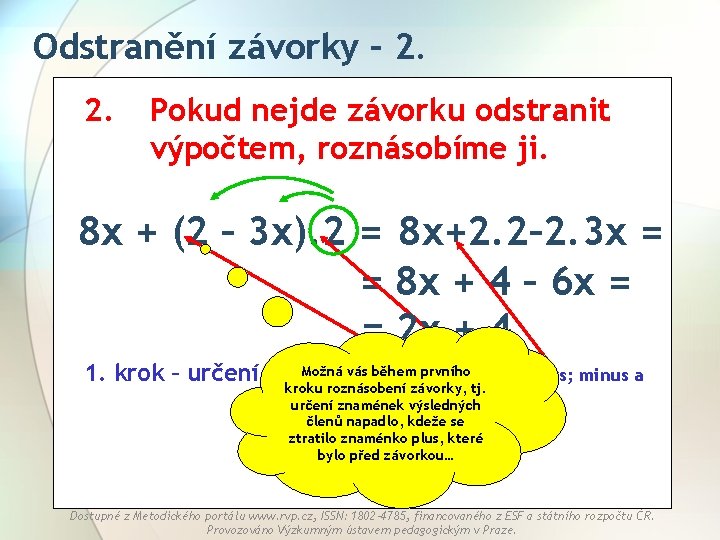 Odstranění závorky – 2. 2. Pokud nejde závorku odstranit výpočtem, roznásobíme ji. 8 x