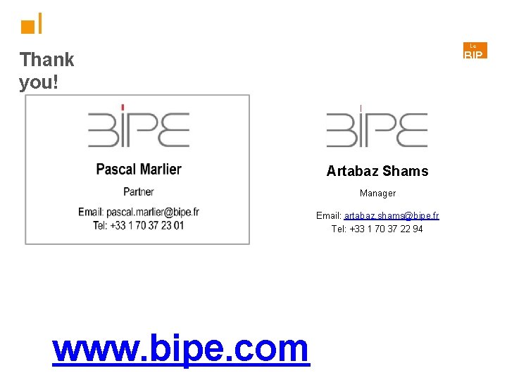 ■I Le Thank you! BIP E l Artabaz Shams Manager Email: artabaz. shams@bipe. fr