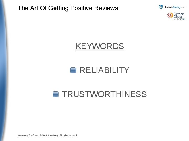 The Art Of Getting Positive Reviews KEYWORDS RELIABILITY TRUSTWORTHINESS Home. Away Confidential© 2009 Home.