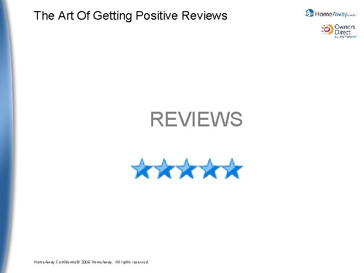 The Art Of Getting Positive Reviews REVIEWS Home. Away Confidential© 2009 Home. Away. All