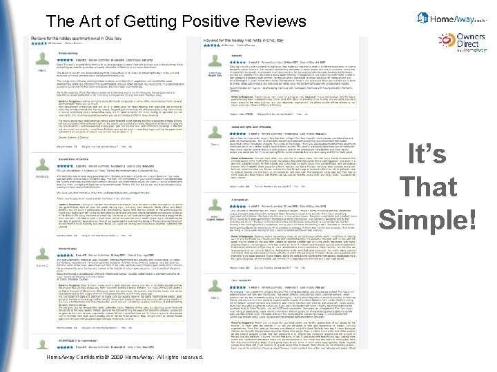 The Art of Getting Positive Reviews It’s That Simple! Home. Away Confidential© 2009 Home.