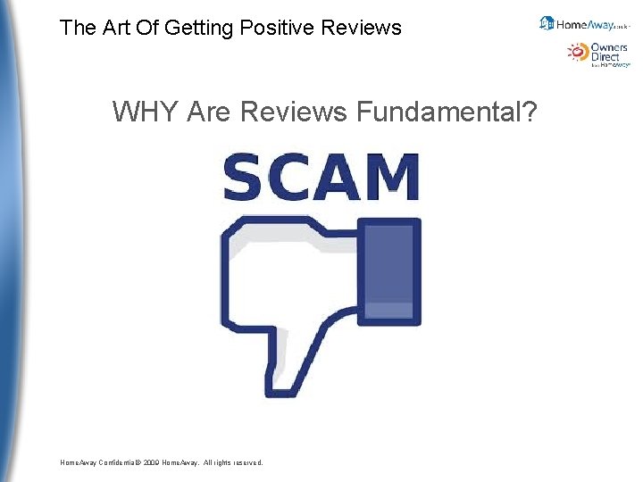 The Art Of Getting Positive Reviews WHY Are Reviews Fundamental? Home. Away Confidential© 2009