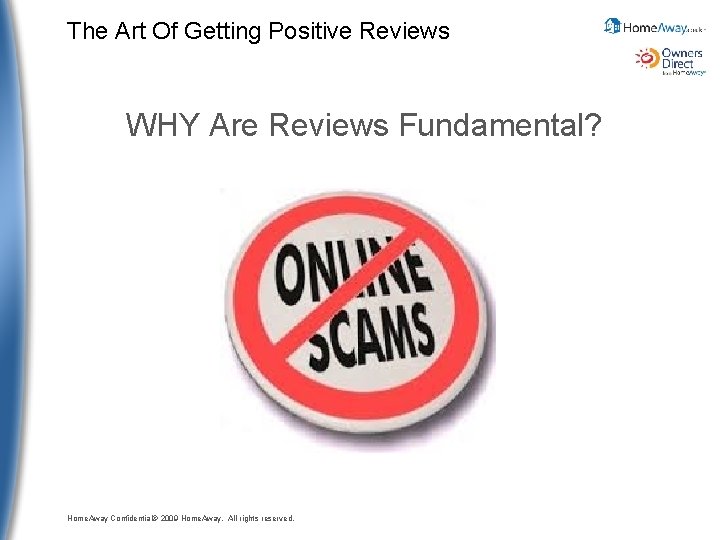 The Art Of Getting Positive Reviews WHY Are Reviews Fundamental? Home. Away Confidential© 2009