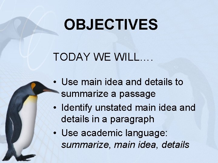 OBJECTIVES TODAY WE WILL…. • Use main idea and details to summarize a passage
