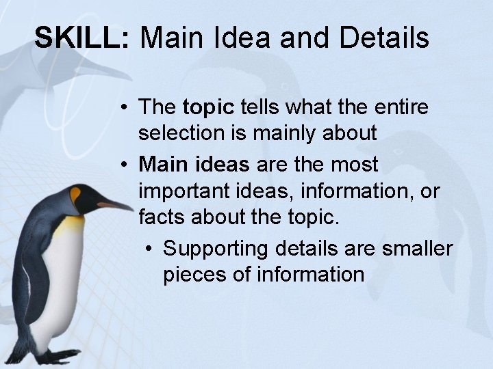SKILL: Main Idea and Details • The topic tells what the entire selection is