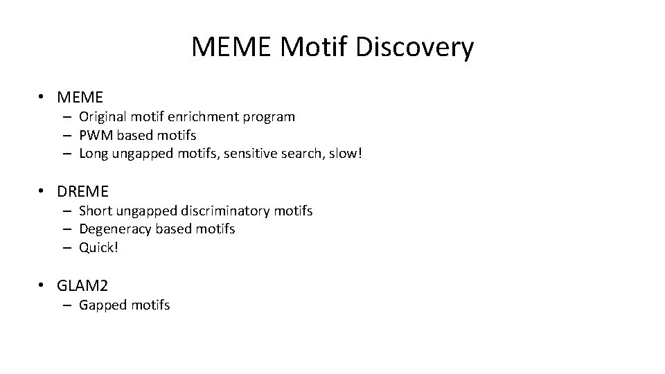 MEME Motif Discovery • MEME – Original motif enrichment program – PWM based motifs