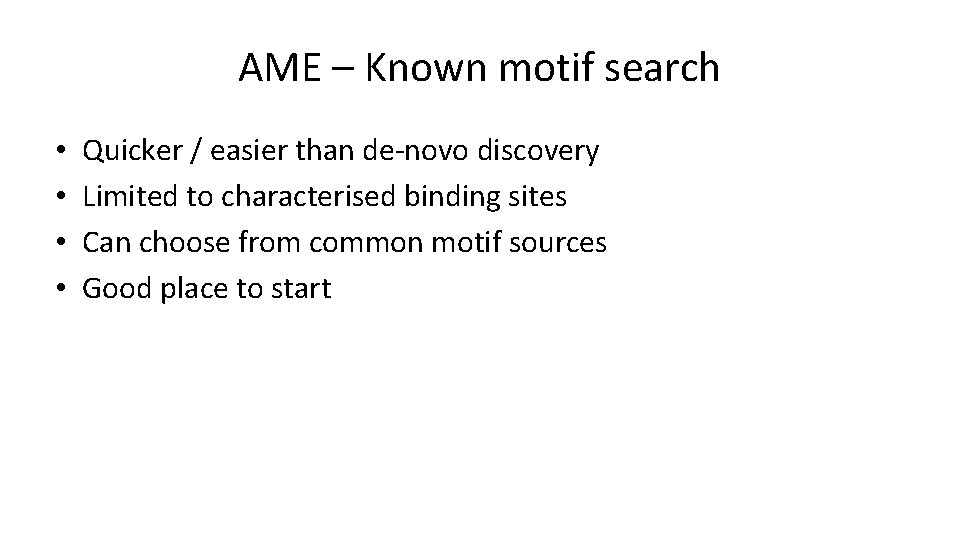AME – Known motif search • • Quicker / easier than de-novo discovery Limited