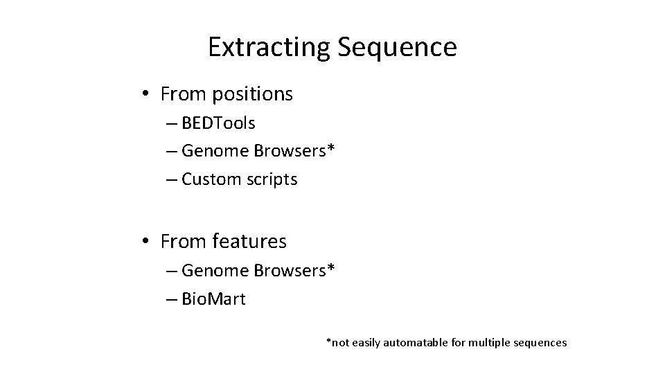 Extracting Sequence • From positions – BEDTools – Genome Browsers* – Custom scripts •