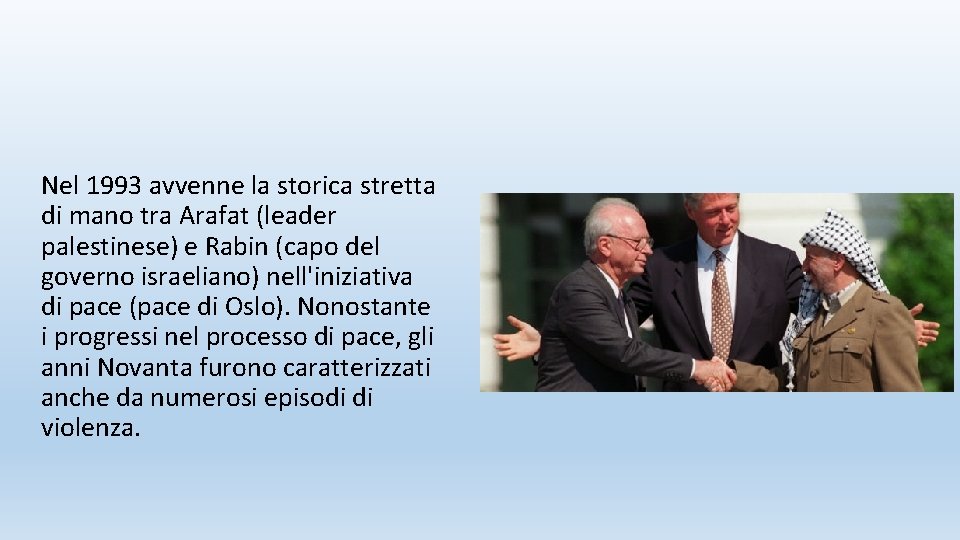 Nel 1993 avvenne la storica stretta di mano tra Arafat (leader palestinese) e Rabin