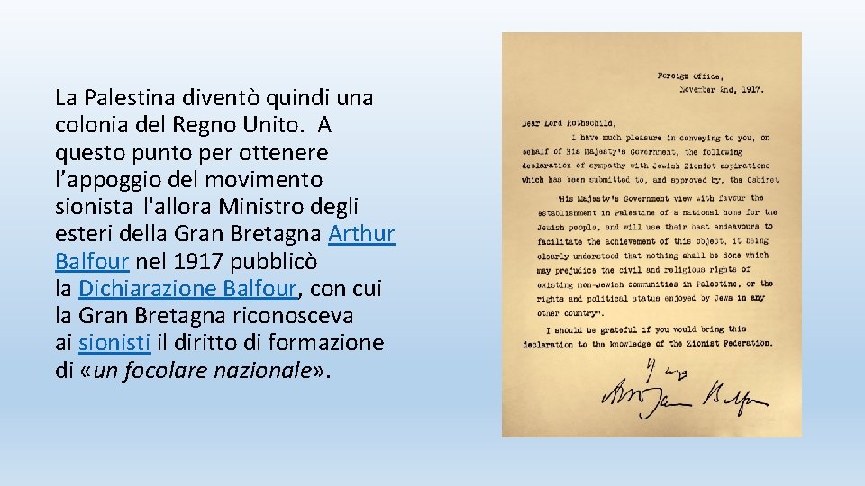 La Palestina diventò quindi una colonia del Regno Unito. A questo punto per ottenere