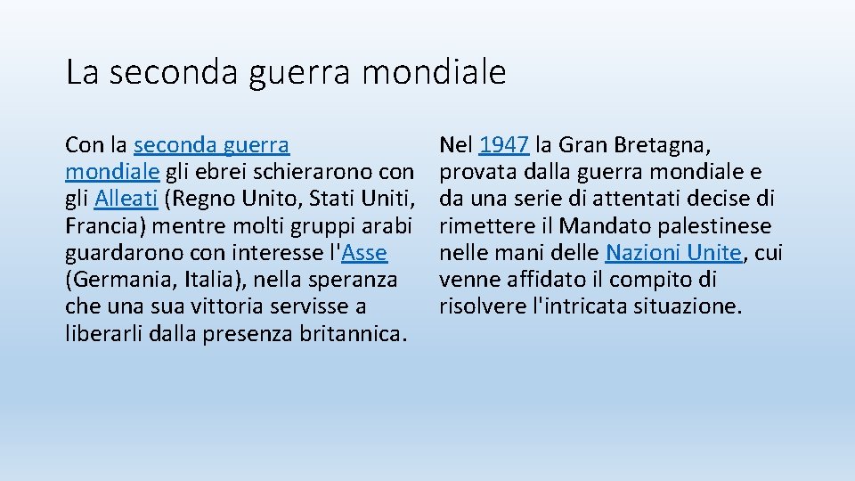 La seconda guerra mondiale Con la seconda guerra mondiale gli ebrei schierarono con gli