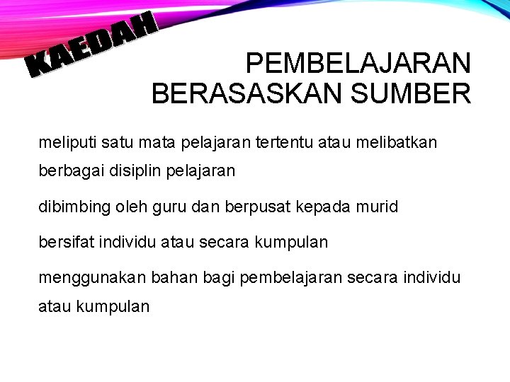 PEMBELAJARAN BERASASKAN SUMBER meliputi satu mata pelajaran tertentu atau melibatkan berbagai disiplin pelajaran dibimbing