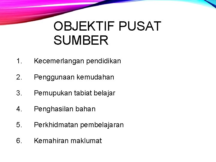 OBJEKTIF PUSAT SUMBER 1. Kecemerlangan pendidikan 2. Penggunaan kemudahan 3. Pemupukan tabiat belajar 4.