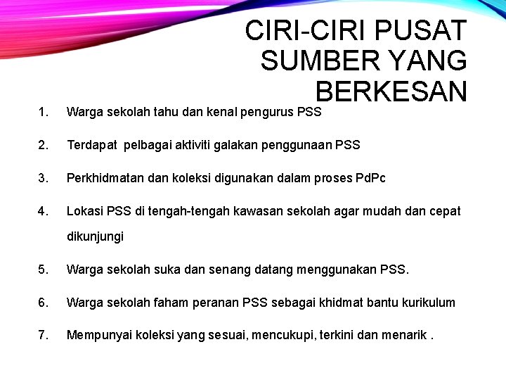 CIRI-CIRI PUSAT SUMBER YANG BERKESAN 1. Warga sekolah tahu dan kenal pengurus PSS 2.