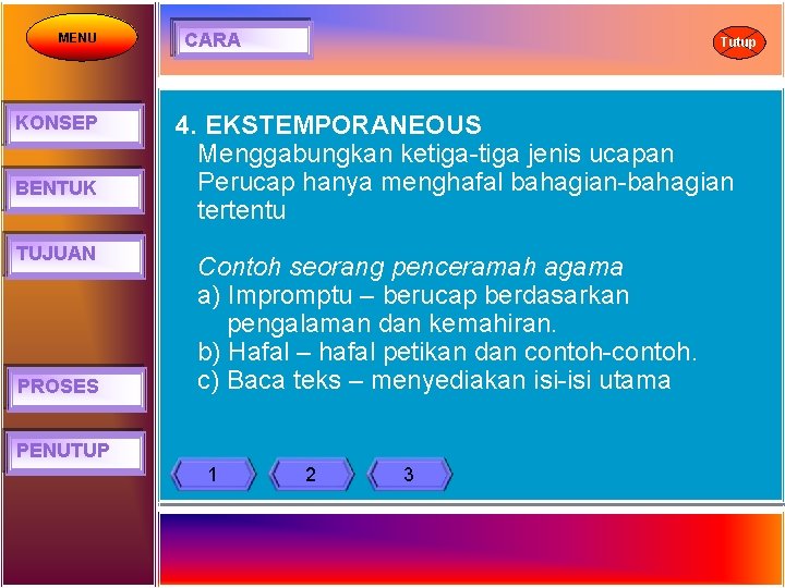 MENU KONSEP BENTUK TUJUAN PROSES CARA Tutup 4. EKSTEMPORANEOUS Menggabungkan ketiga-tiga jenis ucapan Perucap