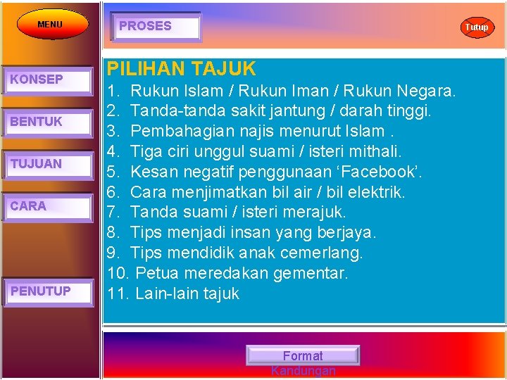 MENU KONSEP BENTUK TUJUAN CARA PENUTUP PROSES Tutup PILIHAN TAJUK 1. Rukun Islam /