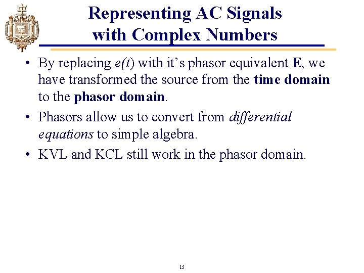 Representing AC Signals with Complex Numbers • By replacing e(t) with it’s phasor equivalent