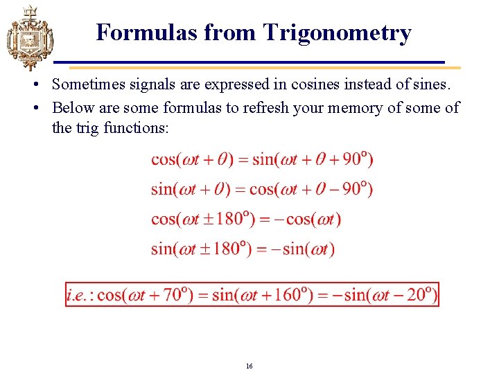 Formulas from Trigonometry • Sometimes signals are expressed in cosines instead of sines. • Formulas from Trigonometry • Sometimes signals are expressed in cosines instead of sines. •