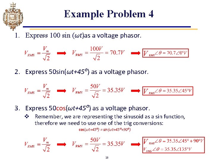 Example Problem 4 1. Express 100 sin (ωt)as a voltage phasor. 2. Express 50