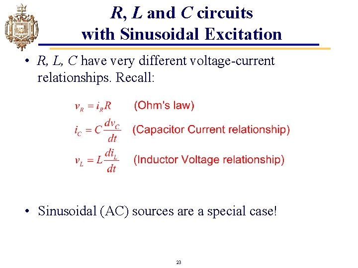 R, L and C circuits with Sinusoidal Excitation • R, L, C have very