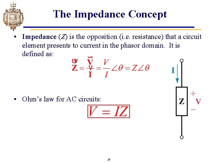 The Impedance Concept • Impedance (Z) is the opposition (i. e. resistance) that a