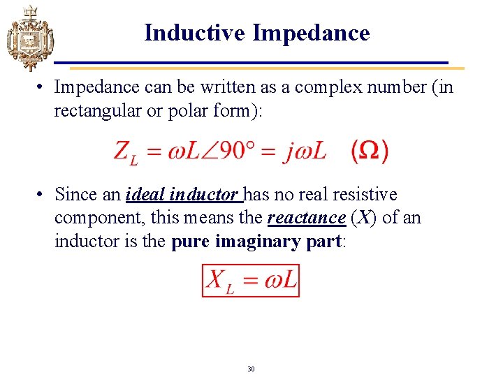 Inductive Impedance • Impedance can be written as a complex number (in rectangular or