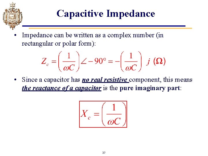 Capacitive Impedance • Impedance can be written as a complex number (in rectangular or