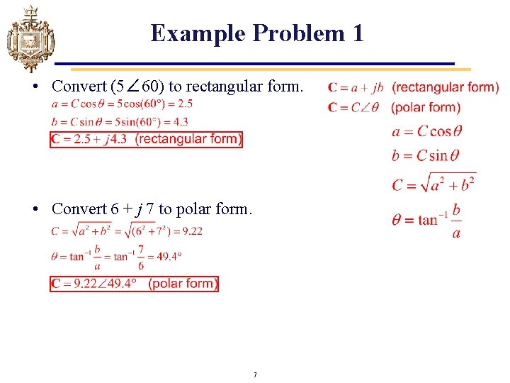Example Problem 1 • Convert (5∠ 60) to rectangular form. • Convert 6 +