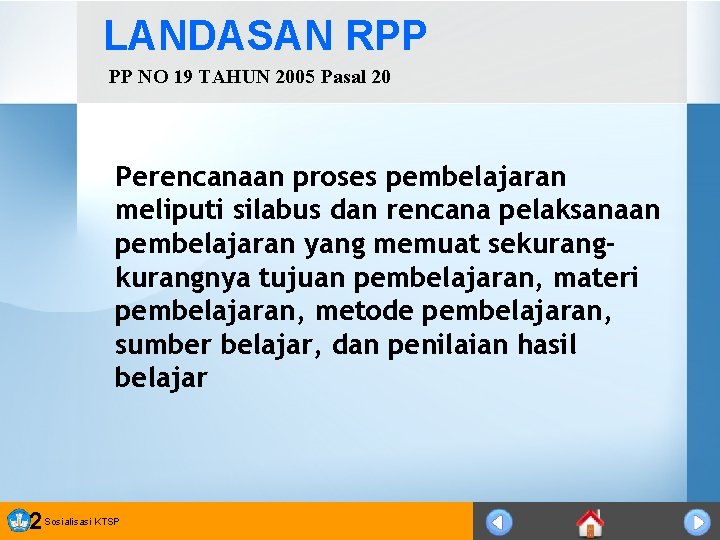 LANDASAN RPP PP NO 19 TAHUN 2005 Pasal 20 Perencanaan proses pembelajaran meliputi silabus