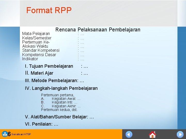 Format RPP Rencana Pelaksanaan Pembelajaran Mata Pelajaran Kelas/Semester Pertemuan Ke. Alokasi Waktu Standar Kompetensi