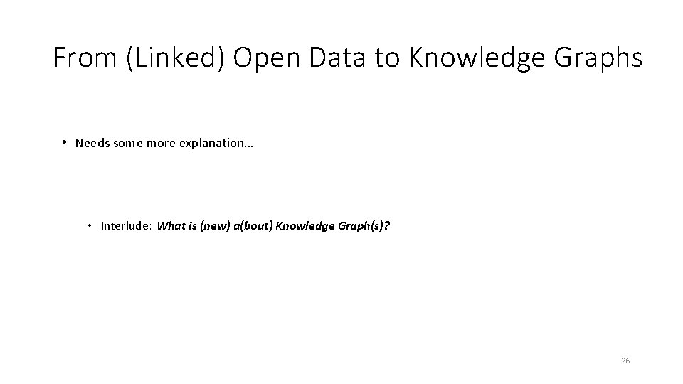 From (Linked) Open Data to Knowledge Graphs • Needs some more explanation… What is From (Linked) Open Data to Knowledge Graphs • Needs some more explanation… What is