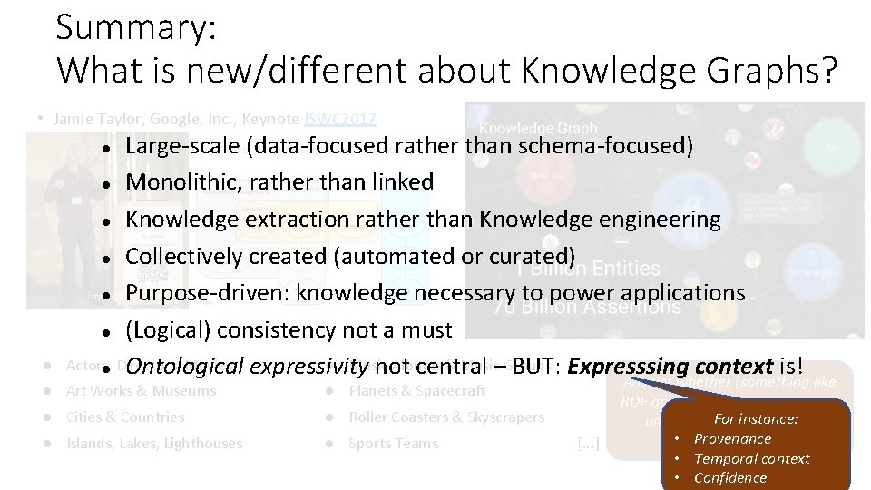 Summary: What is new/different about Knowledge Graphs? • Jamie Taylor, Google, Inc. , Keynote Summary: What is new/different about Knowledge Graphs? • Jamie Taylor, Google, Inc. , Keynote